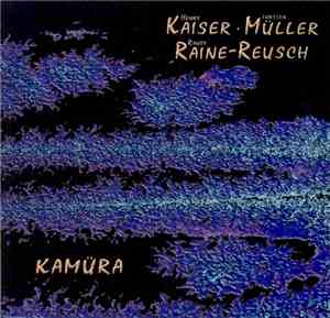 Henry Kaiser, Torsten Müller, Randy Raine-Reusch - Kamüra