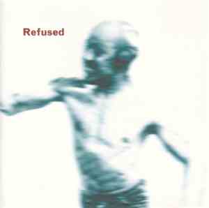 Refused - Songs To Fan The Flames Of Discontent