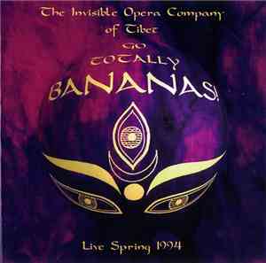 The Invisible Opera Company Of Tibet  - Go Totally Bananas! - Live Spring 1994