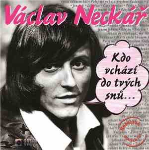 Václav Neckář - Kdo Vchází Do Tvých Snů ...