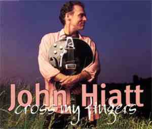 John Hiatt - Cross My Fingers