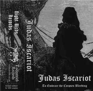 Judas Iscariot - To Embrace The Corpses Bleeding