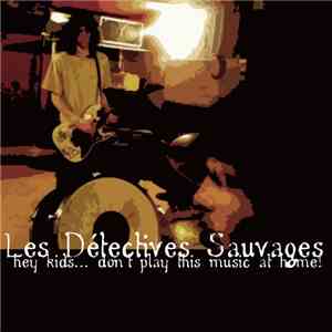 Les Détectives Sauvages - Hey Kids... Don't Play This Music At Home