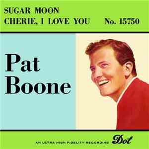 Pat Boone - Sugar Moon / Cherie, I Love You