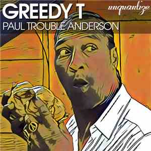 Paul Trouble Anderson - Greedy T