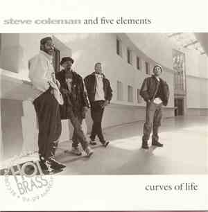 Steve Coleman And Five Elements - Curves Of Life