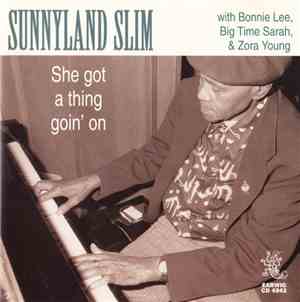 Sunnyland Slim With Bonnie Lee, Big Time Sarah & Zora Young - She Got A Thing Goin'On