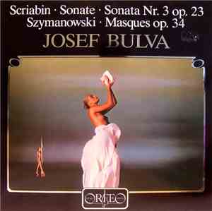 Alexander Scriabin - Karol Szymanowski - Josef Bulva - Sonate Nr. 3 Op. 23 / Masques Op. 34
