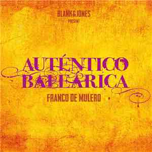 Blank & Jones Present Franco De Mulero - Autentico Balearica