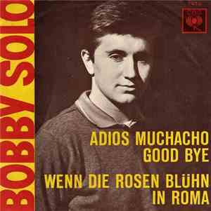 Bobby Solo - Adios Muchacho Good Bye / Wenn Die Rosen Blühn In Roma