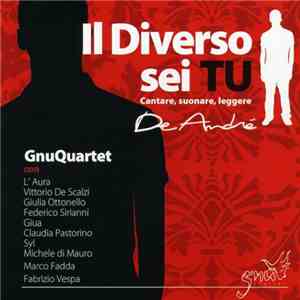 GnuQuartet Con L'Aura, Vittorio De Scalzi, Giulia Ottonello, Federico Sirianni, Maria Pierantoni Giua, Claudia Pastorino, Syl, Michele Di Mauro, Marco Fadda, Fabrizio Vespa - Il Diverso Sei Tu - Cantare, Suonare, Leggere De Andrè