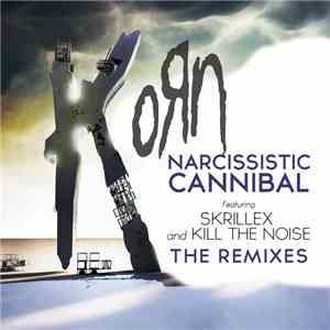Korn Feat. Skrillex & Kill The Noise - Narcissistic Cannibal (The Remixes)
