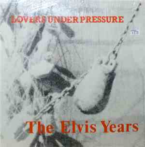 Lovers Under Pressure - The Elvis Years