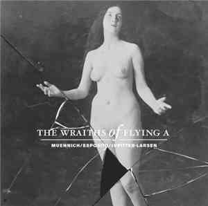 Muennich / Esposito / Jupitter-Larsen - The Wraiths Of Flying A