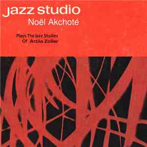 Noël Akchoté - Jazz Studio - Plays The Jazz Studies Of Atilla Zoller (Original Jazz Series)