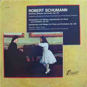 Robert Schumann - Overture, Scherzo And Finale, Op. 52 / Introduction And Allegro Appassionato For Piano And Orchestra, Op. 92 / Introduction And Allegro For Piano And Orchestra, Op. 134