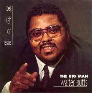 The Big Man Walter Butts - Get High On Jesus