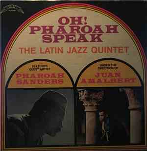 The Latin Jazz Quintet  - Featured Guest Artist Pharoah Sanders  - Under The Direction Of Juan Amalbért - Oh! Pharoah Speak