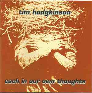 Tim Hodgkinson - Each In Our Own Thoughts