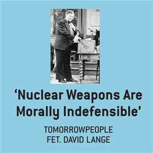 Tomorrowpeople - Nuclear Weapons Are Morally Indefensible feat. David Lange