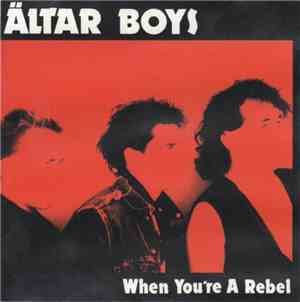 Altar Boys  - When You're A Rebel