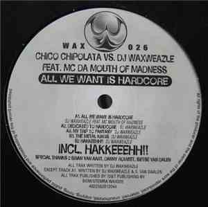 Chico Chipolata vs. DJ Waxweazle - All We Want Is Hardcore