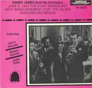 Harry James And His Orchestra - June 6, 1944 The D-Day Broadcast With Announcement That The Allied Invasioan Had Begun