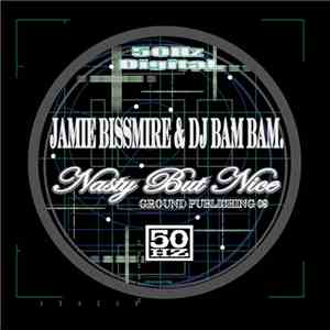 Jamie Bissmire & DJ Bam Bam - Nasty But Nice