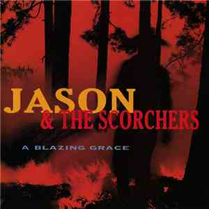 Jason & The Scorchers - A Blazing Grace