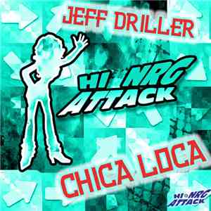 Jeff Driller - Chica Loca (Remixes)