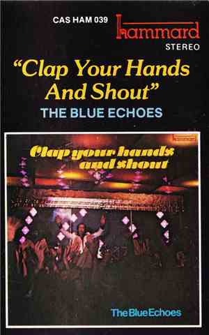 The Blue Echoes  - Clap Your Hands And Shout