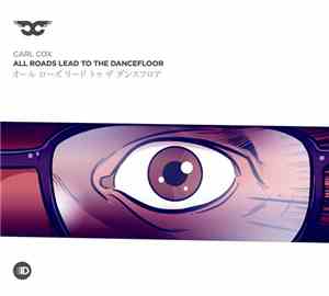 Carl Cox - All Roads Lead To The Dancefloor
