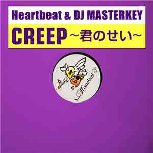 Heartbeat  & DJ Masterkey - Creep ~君のせい~