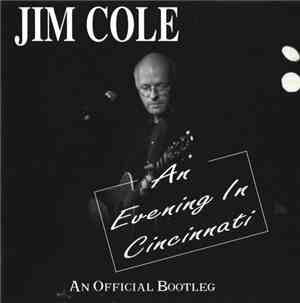 Jim Cole  - An Evening In Cincinnati (An Official Bootleg)