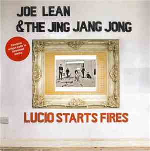 Joe Lean & The Jing Jang Jong - Lucio Starts Fires