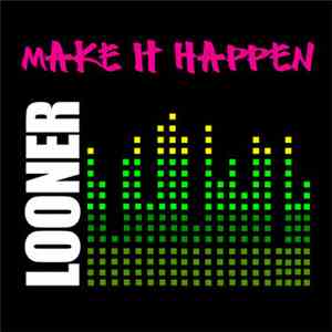 Looner - Make It Happen