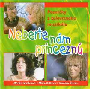 Marika Gombitová • Marie Rottrová • Miroslav Žbirka - Neberte Nám Princeznú