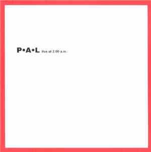 P·A·L - Live At 2:00 A.M.