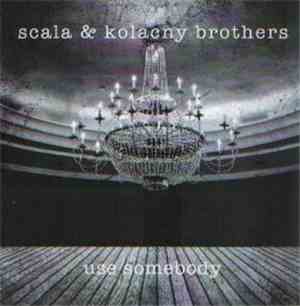 Scala & Kolacny Brothers - Use Somebody