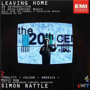 Simon Rattle, City Of Birmingham Symphony Orchestra - Leaving Home 2 - An Introduction To 20th-Century Music (Tonality - Colour - America - Music Now)