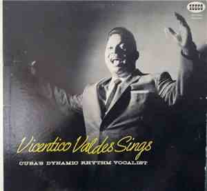 Vicentico Valdés - Vicentico Valdes Sings: Cuba's Dynamic Rhythm Vocalist
