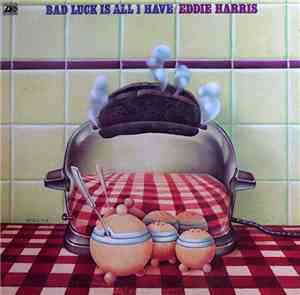 Eddie Harris - Bad Luck Is All I Have