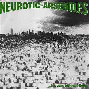 Neurotic Arseholes - ... Bis Zum Bitteren Ende