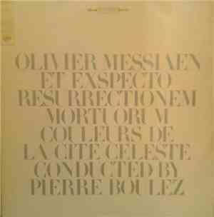 Olivier Messiaen - Pierre Boulez - Et Exspecto Resurrectionem Mortuorum / Couleurs De La Cite Celeste