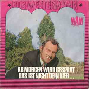 Bob Westermann - Ab morgen wird gespart / Das ist nicht dein Bier ...