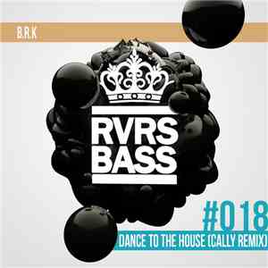 B.R.K - Dance To The House (Cally Remix)