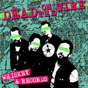 Dead On The Wire - Whiskey & Records