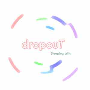 dropouT - Sleeping Pills