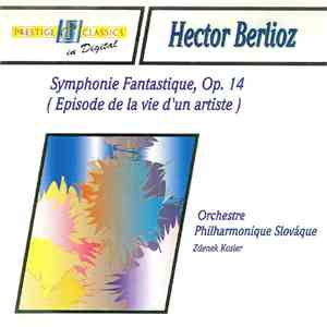 Hector Berlioz, Orchestre Philharmonique Slováque, Zdenek Kosler - Symphonie Fantastique, Op. 14 (Episode De La Vie D'Un Artiste)