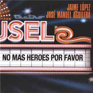 Jaime Lopez, José Manuel Aguilera - No Más Héroes Por Favor (El Panteón Ya Se Llenó: Tomas De Laptop)